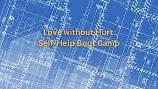 The Love without Hurt Self Help Boot Camp