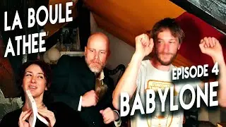 La Boule Athée - Épisode 4 - Babylone