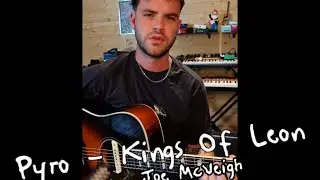 Pyro - Kings Of Leon - Acoustic Cover - Joe McVeigh
