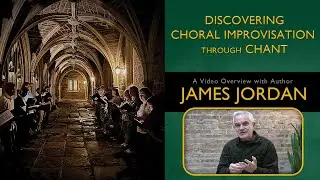 Discovering Choral Improvisation through Chant with James Jordan