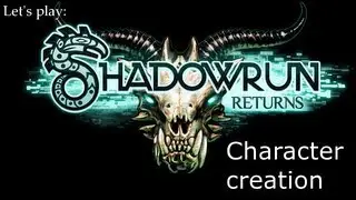 Let's play Shadowrun returns:Character creation