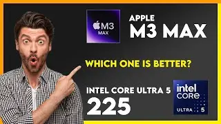 Сравнение Apple M3 Max и Intel Core Ultra 5 225