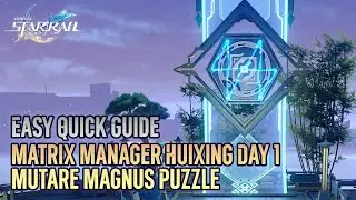 Day 1 MUTARE MAGNUS Puzzle solution guide, Matrix Manager Huixing challenge【Honkai: Star Rail】