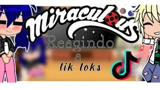 🐞《Miraculous reagindo a tik toks》~{GC}~🐞