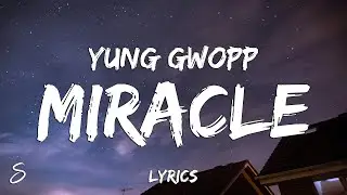 Yung Gwopp - Miracle (Lyrics)