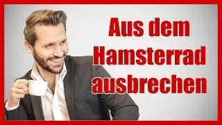 Das unbezahlbare Geheimnis wie du aus dem Hamsterrad ausbrichst (3 MEGA einfache Hacks!)