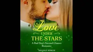 Love Under the Stars: A Bad Boy's Second Chance Romance - Nicole Simon