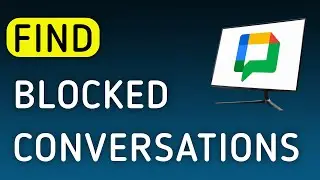 How To Find Blocked Conversations On Google Chat On PC (New Update)