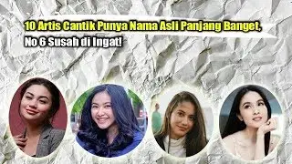 Inilah 10 Artis Cantik Yg Punya Nama Asli Sangaaaaat Panjang, No 6 Susah Banget di Ingat