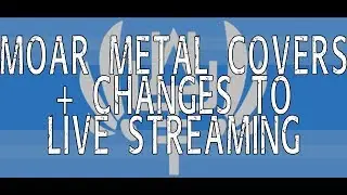 Moar Metal Covers, and Changes to Livestreams // Captain's Vlog 20180520