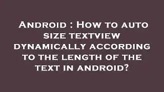 Android : How to auto size textview dynamically according to the length of the text in android?