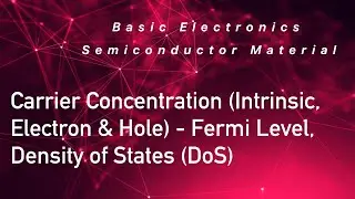Carrier Concentration (Intrinsic, Electron & Hole) - Fermi Level - Density of States (DoS)