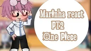 🌼•Marinha React•🌼|PT2|OP|Gacha Club|YukioGachaAnimes (/¯◡ ‿ ◡)/¯ ~ ┻━┻