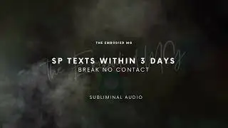 break no contact - SP texts within 3 days subliminal audio (silent version)