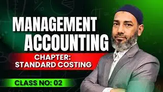 Management Accounting &ndash; Standard Costing | Class 02 | NU BBA MBA