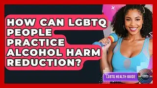 How Can LGBTQ People Practice Alcohol Harm Reduction? - LGBTQ Health Guide
