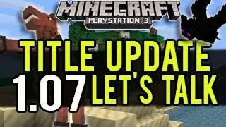 Minecraft (PS3 and Xbox 360) - Title Update 1.07 (TU17) Let's Talk!