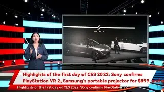 Highlights of the first day of CES 2022: Sony confirms PlayStation VR 2, Samsung's portable project