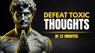How To CLEAR YOUR MIND From Toxic Thoughts And Stay Focused | STOICISM