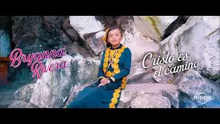 Bryanna Rivera - Cristo Es El Camino (VideoClip)