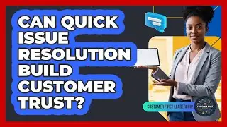 Can Quick Issue Resolution Build Customer Trust?