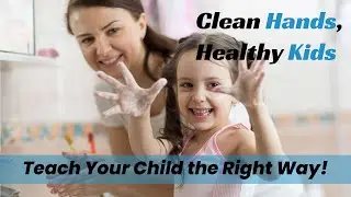 Clean Hands, Healthy Kids | Teach Your Child the Right Way! | Tips by Dr. Sadaf Haroon