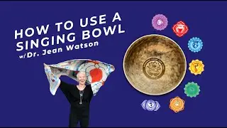 How to Use a Singing Bowl w Dr. Jean Watson