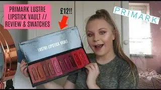 PRIMARK LUSTRE LIPSTICK VAULT // REVIEW & SWATCHES