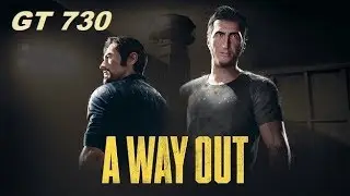 A Way Out on Geforce GT 730