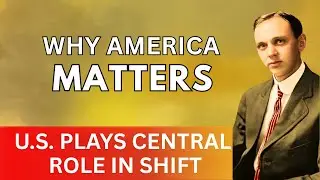 WHY AMERICA MATTERS: The Reason the U.S. Plays a Central Role in the Shift