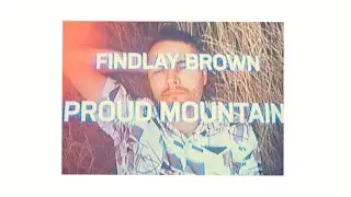 Findlay Brown - Proud Mountain (Official Video)