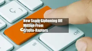New Scam Siphoning Off $6 Million From Crypto-Raptors