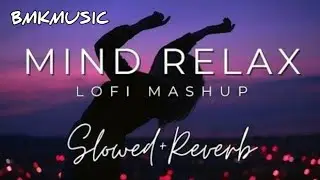 Mind Relax Lofi Mashup Bollywood Vibe Hindi Songs @bmkmusic🥀🥀🥀