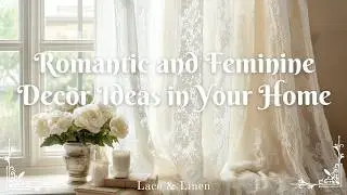 Lace & Linen: Creating a Grandmacore Romantic and Feminine Decor Ideas in Your Home
