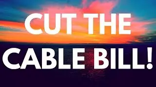 CUT THE CABLE BILL!