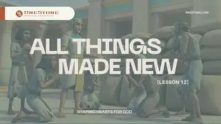 ALL THINGS MADE NEW Lesson 12