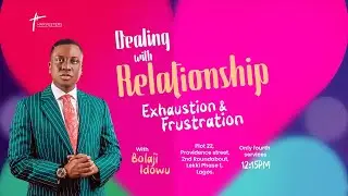Dealing With Relationship Exhaustion & Frustration (Sermon Only) || Pst Bolaji Idowu | Feb 19th 2023