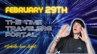February 29th 💫 Leap Day Energy Forecast 💫 The Time Travelers Portal 💫 #manifestation