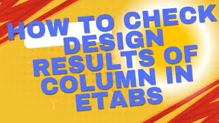 How to Check Column Design Results in Etabs