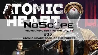 NoScope #35 - Atomic Heart, Sons of the Forest, Red Tape et l'actualit&eacute; des deux derni&egrave;res semaines
