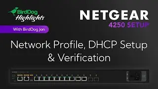 2 - BirdDog Stream Highlights: Netgear 4250: Network Profile, DHCP Setup & Verification