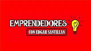 EMPRENDEDORES CON EDGAR SANTILLAN