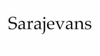 How to Pronounce Sarajevans