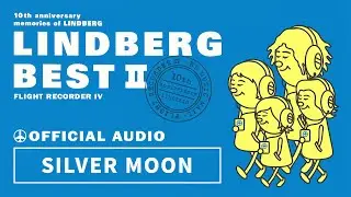 LINDBERG「SILVER MOON」【LINDBERG BEST II FLIGHT RECORDER IVより】【字幕設定で歌詞の表示あり】