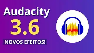 Audacity 3.6 e 3.7  - Novos Efeitos e Novo Canal Master (Dublado em portugu&ecirc;s)