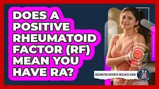 Does A Positive Rheumatoid Factor (RF) Mean You Have RA? - Rheumatoid Arthritis Wellness Guide