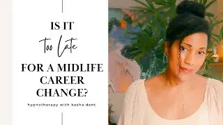 Is It Too Late for a Midlife Career Change?