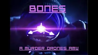 ⚠️ BONES ⚠️ | MURDER DRONES AMV