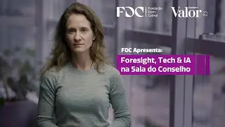 Foresight, Tech & IA na Sala do Conselho | FDC e Valor Econ&ocirc;mico