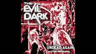 The Evil Dark - Undead Again: The Remixes (Full Album) 2020
